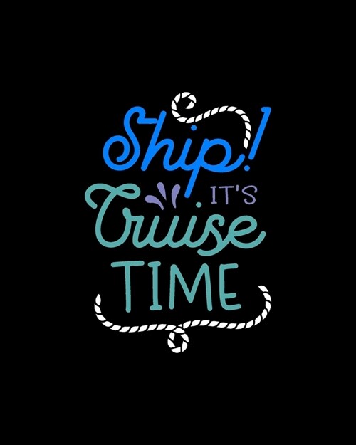 Ship! it�s cruise time: Travel Planning Journal, Vacation Planning Notebook, Coworkers Cruising Adventure Plan Diary, World Travelers (Paperback)