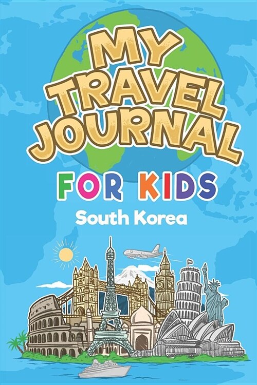 My Travel Journal for Kids South Korea: 6x9 Children Travel Notebook and Diary I Fill out and Draw I With prompts I Perfect Goft for your child for yo (Paperback)
