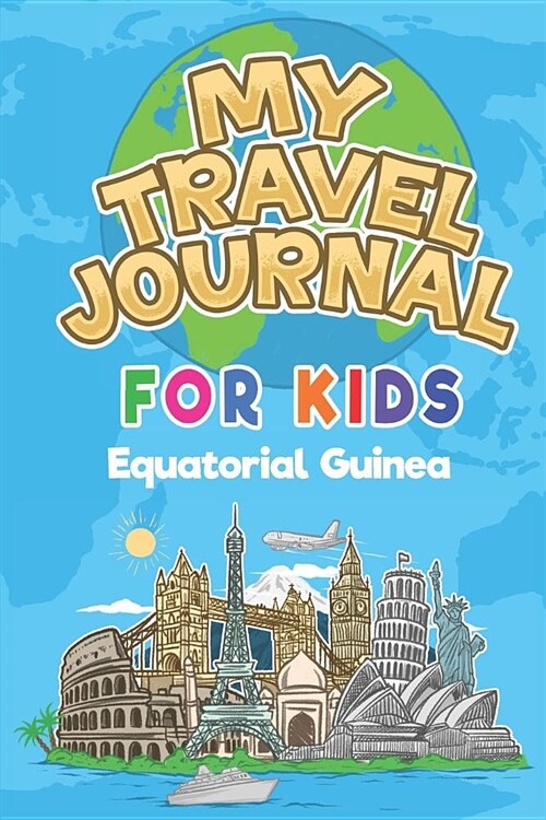 My Travel Journal for Kids Equatorial Guinea: 6x9 Children Travel Notebook and Diary I Fill out and Draw I With prompts I Perfect Goft for your child (Paperback)