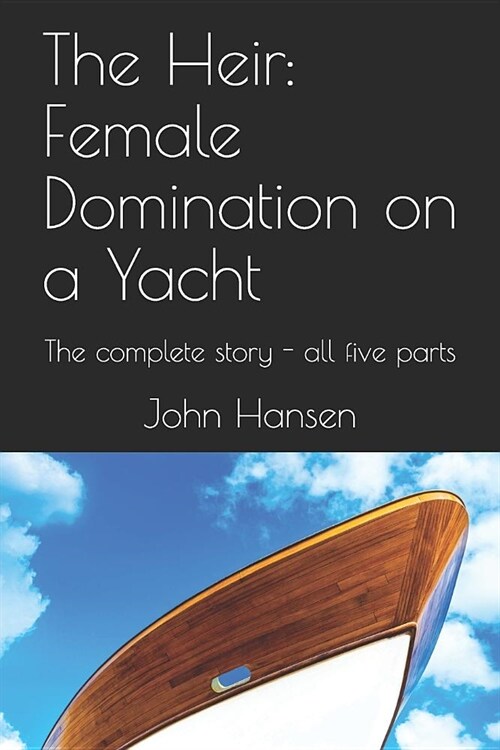 The Heir: Female Domination on a Yacht: The complete story - all five parts (Paperback)