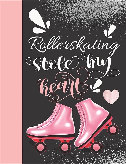 Rollerskating Stole My Heart: Rollerblading Writing Journal Doodling Blank Lined Diary For Athletic Inline Skater Girls And Women (Paperback)
