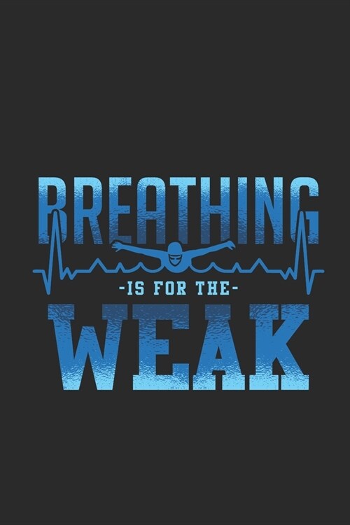 Breathing Is For The Weak: Swimming Notebook, Graph Paper (6 x 9 - 120 pages) Sports And Recreations Themed Notebook for Daily Journal, Diary, (Paperback)