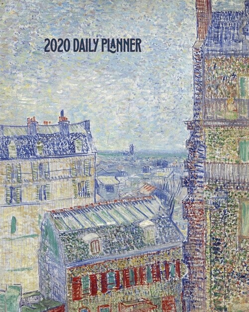 2020 Daily Planner: Van Gogh Paris Cityscape Art Cover Full page a day and schedule at a glance. Inspirational quotes keep you focused on (Paperback)
