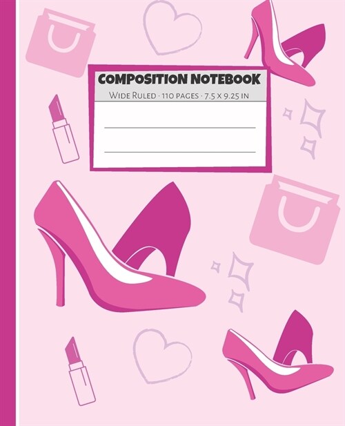 Composition Notebook: Pink Heels Heart Lipstick Notebook Wide Ruled Paper - Blank Lined Subject Workbook For Kids, Teens, Students, Girl, Te (Paperback)