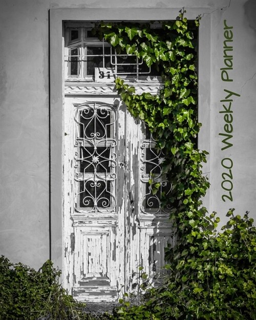 2020 Weekly Planner: Ivy Growing Over Old Door With Dot Grid Pages for Architecture Lovers (Paperback)