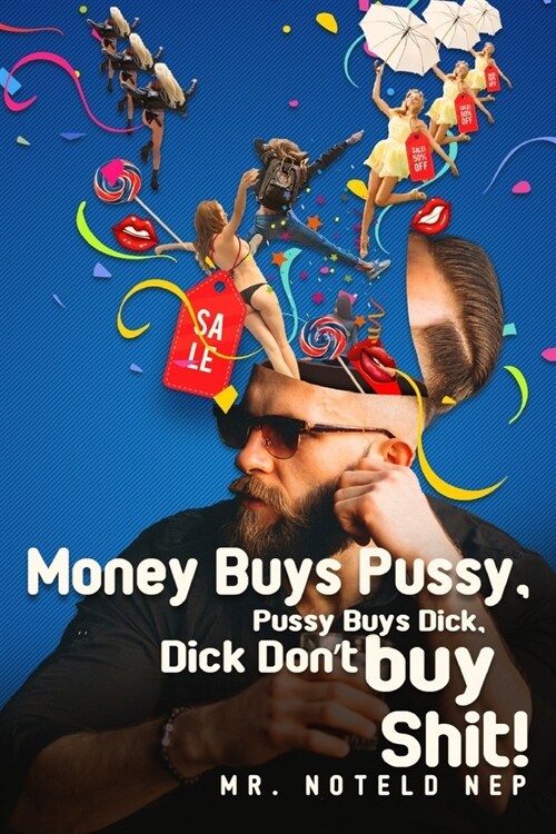 Money Buys Pussy, Pussy Buys Dick, Dick Dont Buy Shit! (Paperback)