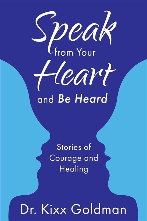 Speak from Your Heart and Be Heard: Stories of Courage and Healing (Paperback)