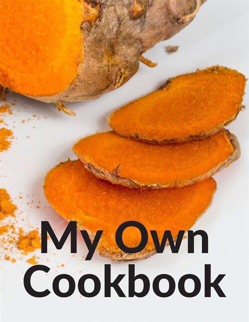 My Own Cookbook: Personal Cooking Baking Organizer Journal for your Home Kitchen Recipes; 110 Pages (Paperback)