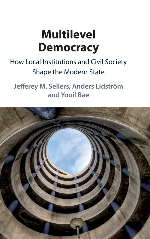 Multilevel Democracy : How Local Institutions and Civil Society Shape the Modern State (Hardcover)