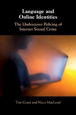 Language and Online Identities : The Undercover Policing of Internet Sexual Crime (Hardcover)