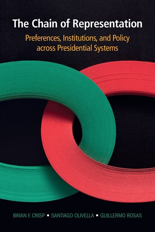 The Chain of Representation : Preferences, Institutions, and Policy across Presidential Systems (Paperback)