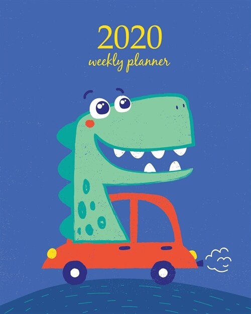 2020 Weekly Planner: Calendar Schedule Organizer Appointment Journal Notebook and Action day With Inspirational Quotes cute dinosaur illust (Paperback)