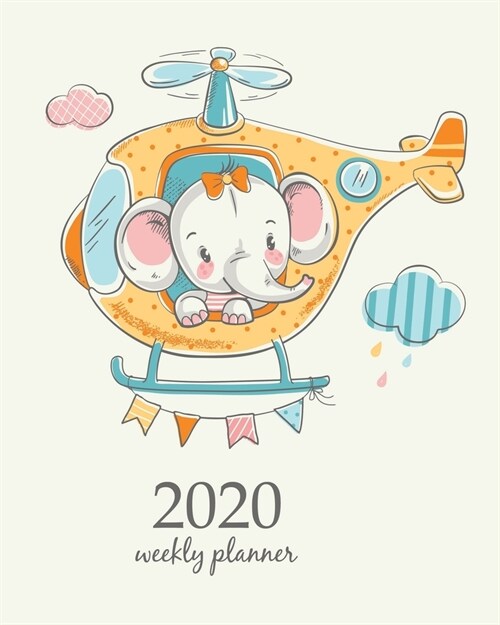 2020 Weekly Planner: Calendar Schedule Organizer Appointment Journal Notebook and Action day With Inspirational Quotes Cute elephant on a h (Paperback)