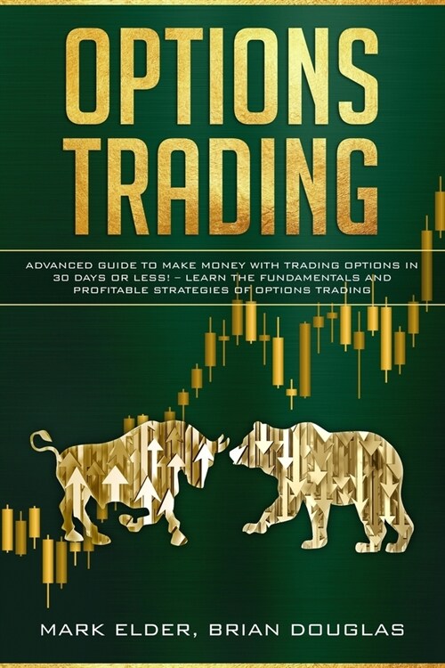 Options Trading: Advanced Guide to Make Money with Trading Options in 30 Days or Less! - Learn the Fundamentals and Profitable Strategi (Paperback)