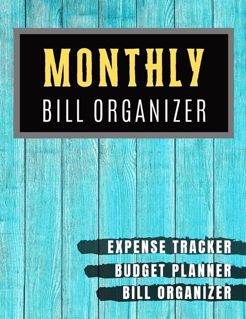 Monthly Bill Organizer: bill planner worksheet with income list, Weekly expense tracker, Bill Planner, Financial Planning Journal Expense Trac (Paperback)