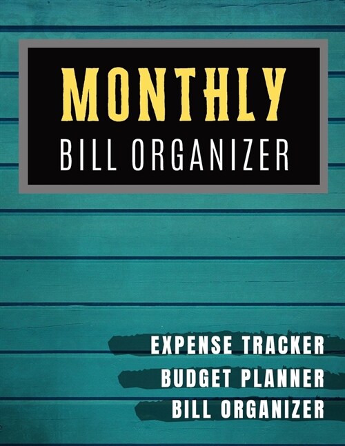 Monthly Bill Organizer: budget and bill planner - Budget Planning, Financial Planning Journal (Bill Tracker, Expense Tracker, Home Budget book (Paperback)