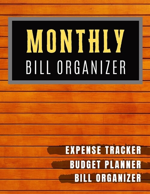 Monthly Bill Organizer: Bill planner Worksheet - Weekly Expense Tracker Bill Organizer Notebook For Business Planner or Personal Finance Plann (Paperback)