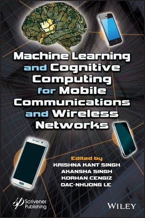 Machine Learning and Cognitive Computing for Mobile Communications and Wireless Networks (Hardcover)