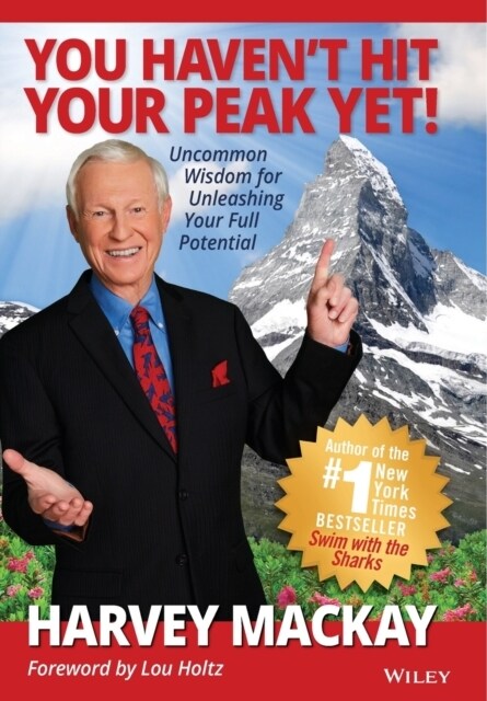 You Havent Hit Your Peak Yet!: Uncommon Wisdom for Unleashing Your Full Potential (Hardcover)