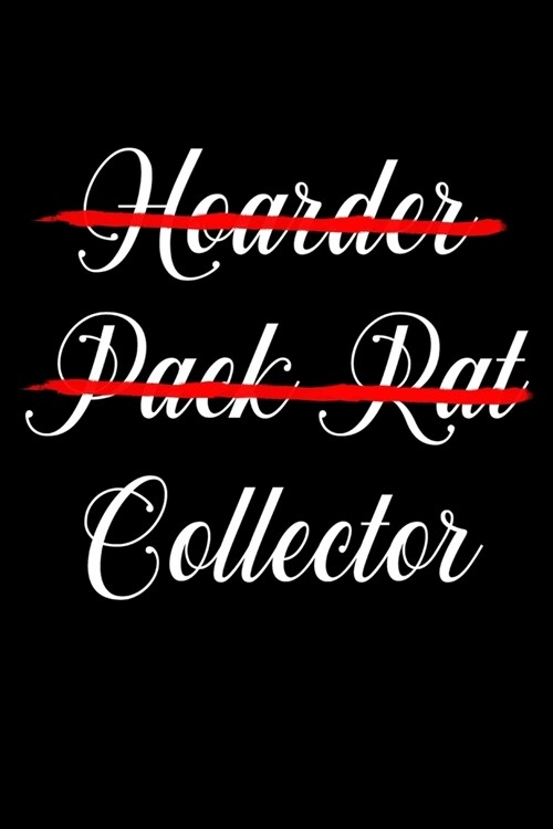 Journal: Hoarder Pack Rat Collector Junk Collecting Rummage Sale Black Lined Notebook Writing Diary - 120 Pages 6 x 9 (Paperback)