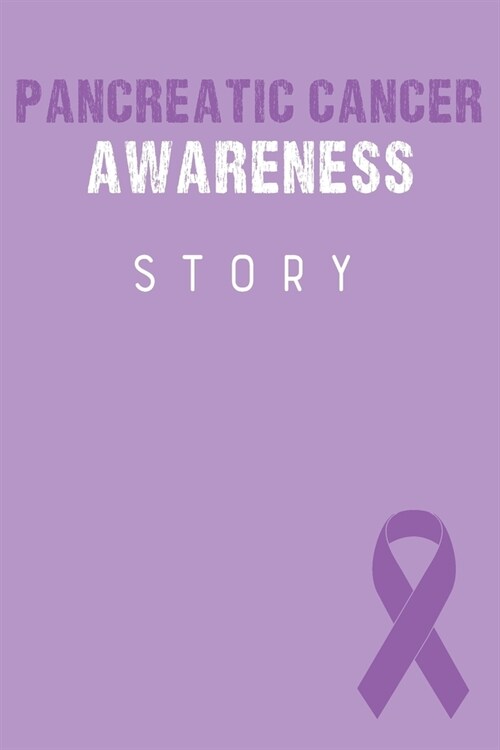 Pancreatic Cancer Awareness Story: Pancreatic Cancer Survivors Blank Lined Notebook Journal For Women (6x9) - Pancreatic Cancer Notebook - Fight Cance (Paperback)