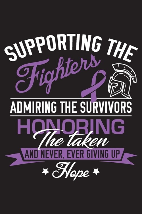 Supporting The Fighters Admiring The Survivors Honoring The Taken and Never Ever Giving Up Hope: Pancreatic Cancer Survivors Blank Lined Notebook Jour (Paperback)