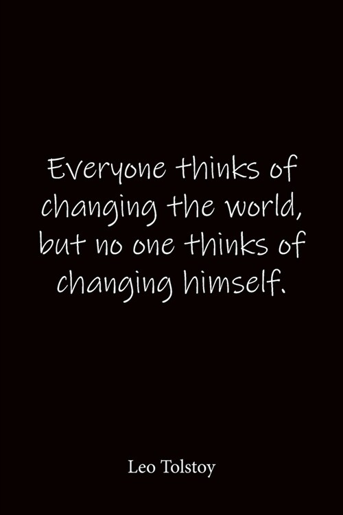 Everyone thinks of changing the world, but no one thinks of changing himself. Leo Tolstoy: Quote Notebook - Lined Notebook -Lined Journal - Blank Note (Paperback)