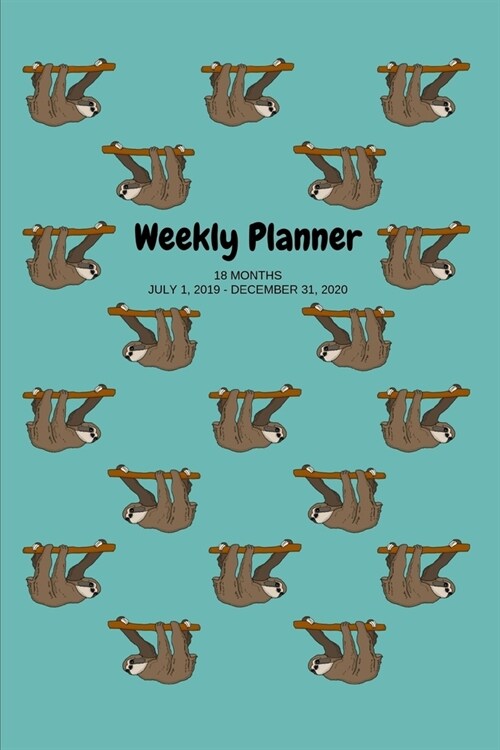 Weekly Planner: Sloth; 18 months; July 1, 2019 - December 31, 2020; 6 x 9 (Paperback)