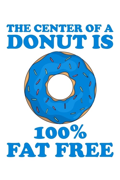 The Center of a Donut is 100% Fat Free: A Blank Lined Journal for Doughnut Enthusiasts (Blue) (Paperback)