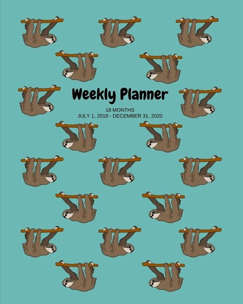 Weekly Planner: Sloth; 18 months; July 1, 2019 - December 31, 2020; 8 x 10 (Paperback)