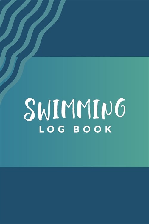 Swimming Log Book: Swim Faster By Tracking Your Timing of All Swim Drills & Swimming Training; Essential Logbook For Swim Coach Who Desir (Paperback)