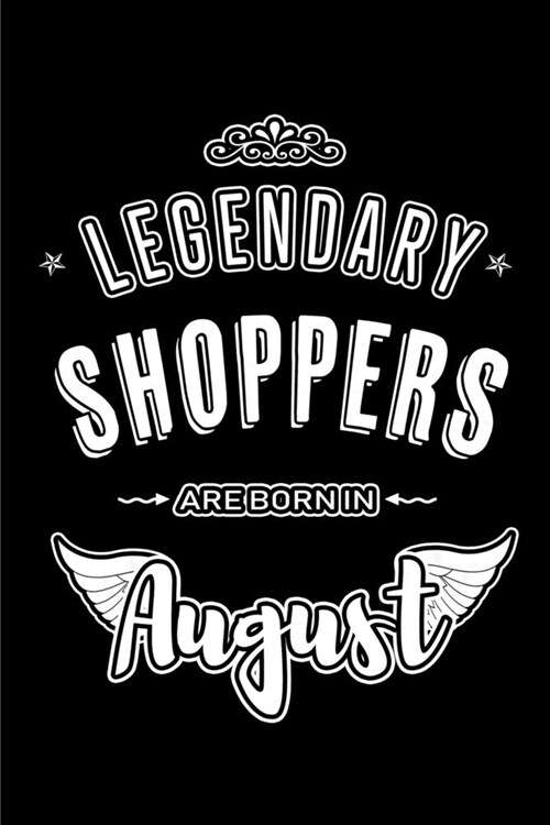 Legendary Shoppers are born in August: Blank Lined Birthday in August - Shopping Passion Journal / Notebook / Diary as a Happy Birthday Gift, Annivers (Paperback)