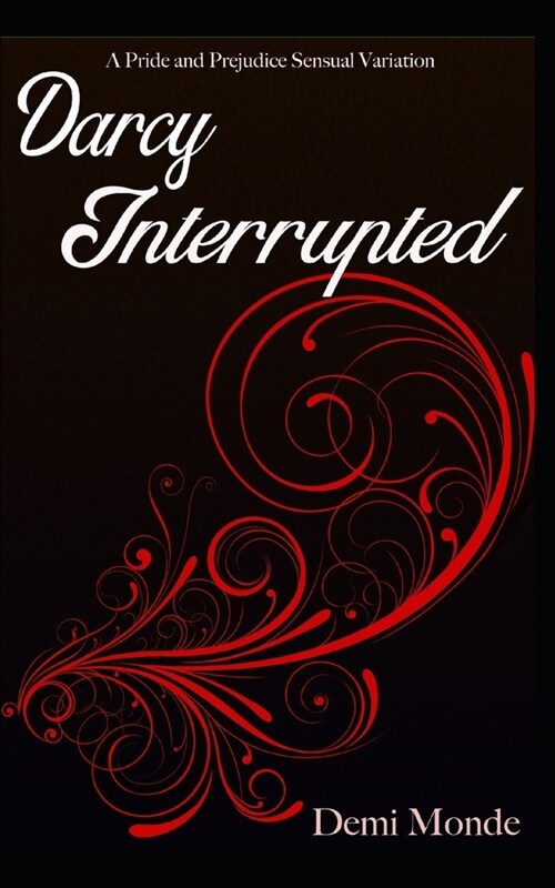 Darcy Interrupted: A Pride and Prejudice Sensual Variation (Paperback)