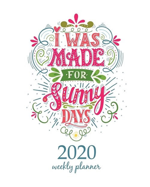 2020 Weekly Planner: Calendar Schedule Organizer Appointment Journal Notebook and Action day With Inspirational Quotes  I was made for sun (Paperback)