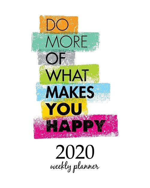 2020 Weekly Planner: Calendar Schedule Organizer Appointment Journal Notebook and Action day With Inspirational Quotes  Do More Of What Ma (Paperback)