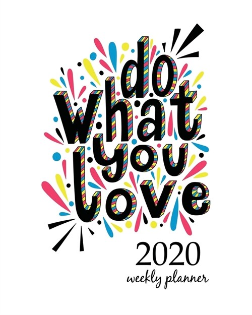 2020 Weekly Planner: Calendar Schedule Organizer Appointment Journal Notebook and Action day With Inspirational Quotes  Do what you love  (Paperback)