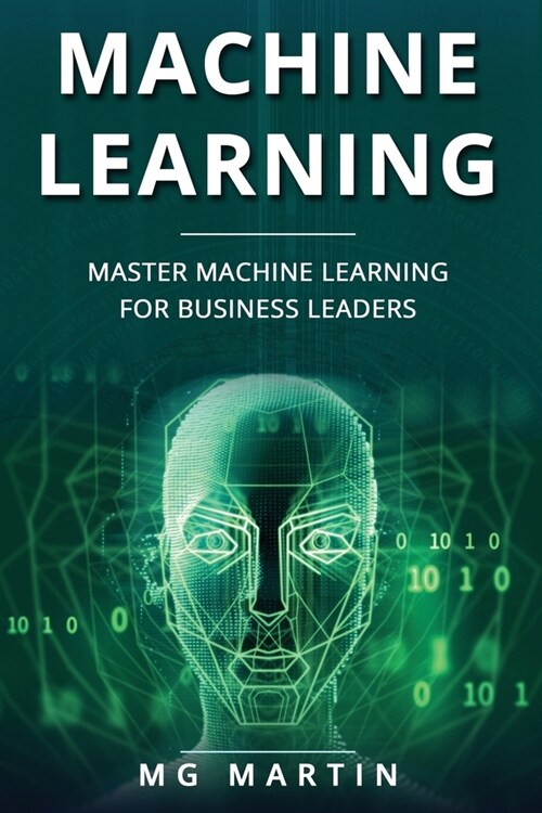 Machine Learning: Master Machine Learning For Business Leaders (Paperback)