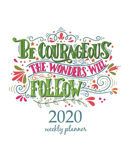 2020 Weekly Planner: Calendar Schedule Organizer Appointment Journal Notebook and Action day With Inspirational Quotes Be courageous, the w (Paperback)