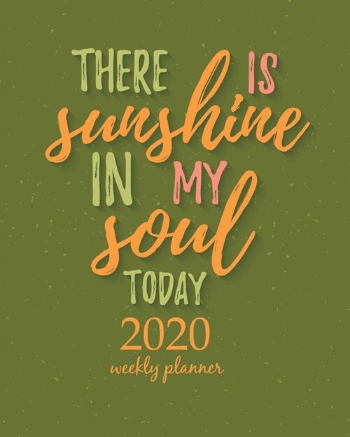 2020 Weekly Planner: Calendar Schedule Organizer Appointment Journal Notebook and Action day With Inspirational Quotes  There is sunshine (Paperback)