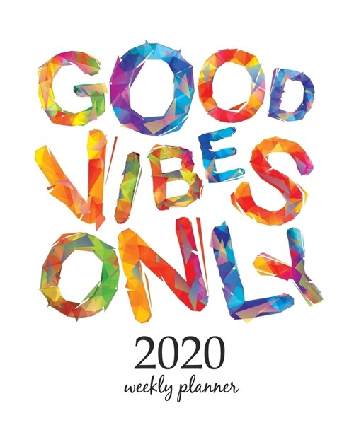 2020 Weekly Planner: Calendar Schedule Organizer Appointment Journal Notebook and Action day With Inspirational Quotes  Good vibes only.  (Paperback)