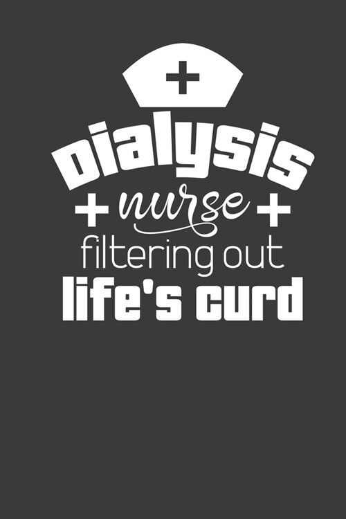 Dialysis Nurse Filtering Out Lifes Curd: Journal and notebook with fun doodles and sayings, plus pages for music playlists and details of favourite b (Paperback)