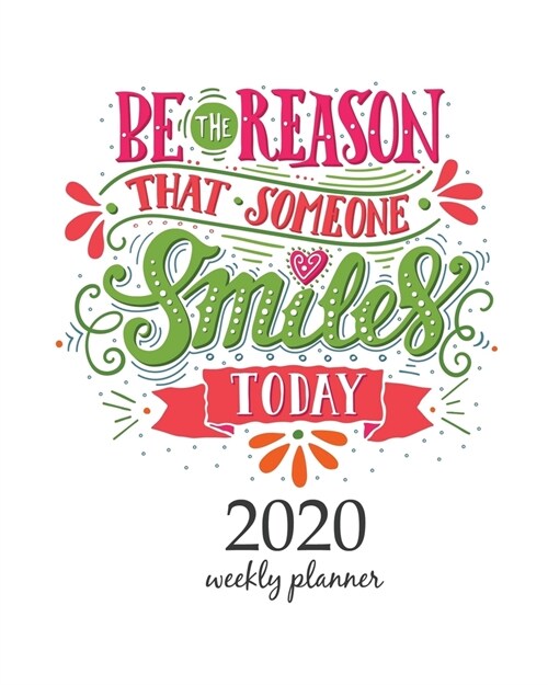 2020 Weekly Planner: Calendar Schedule Organizer Appointment Journal Notebook and Action day With Inspirational Quotes  Be the reason that (Paperback)