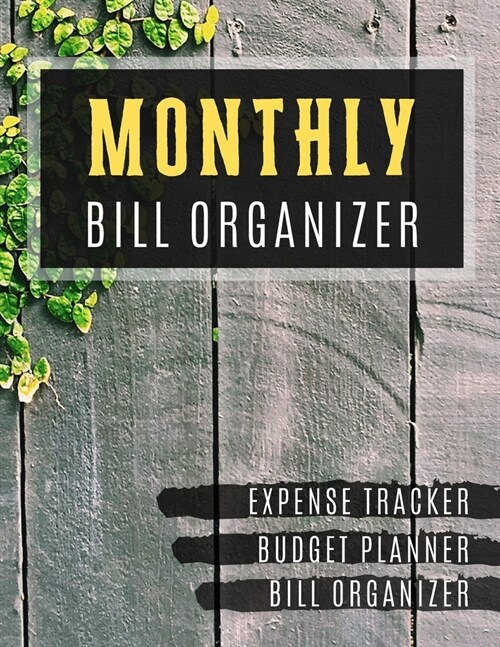 Monthly Bill Organizer: monthly budgeting planner with income list, Weekly expense tracker, Bill Planner, Financial Planning Journal Expense T (Paperback)