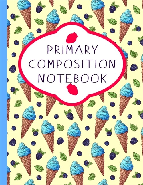 Primary Composition Notebook: Blank Notebook With Picture Box (Paperback)