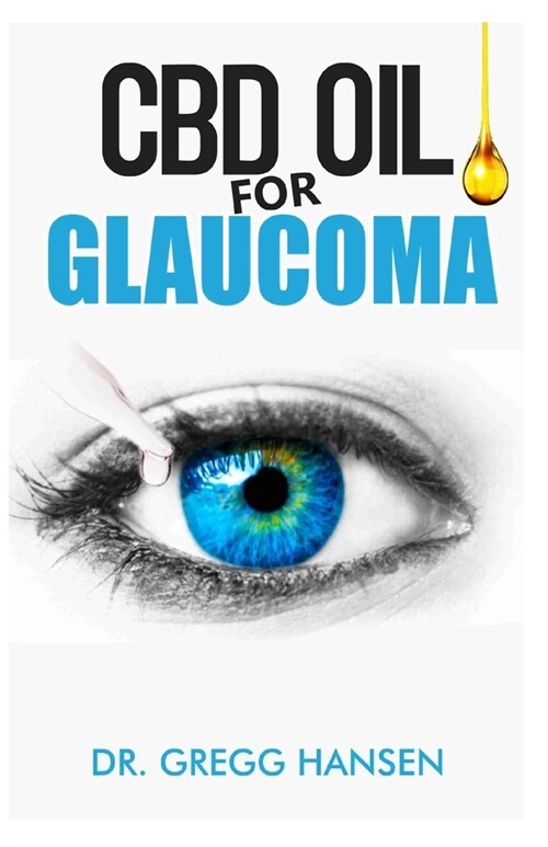 CBD Oil for Glaucoma: The Effective Therapy for Eye Disease (GLAUCOMA) Through CBD OIL (Paperback)