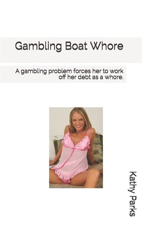 Gambling Boat Whore: A gambling problem forces her to work off her debt as a whore. (Paperback)