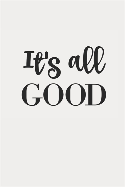 Its All Good: Inspirational/ Motivational/ Uplifting/ Empowering/ Encouraging/ Quote/ Greeting Card Alternative/ Gift For Friend/ Co (Paperback)