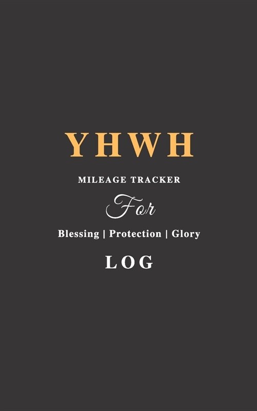 YHWH Mileage Tracker For Blessing, Protection & Glory Log: Keeping God first! - Monthly design w/lined notebook for extra notes. Christian, Messianic (Paperback)