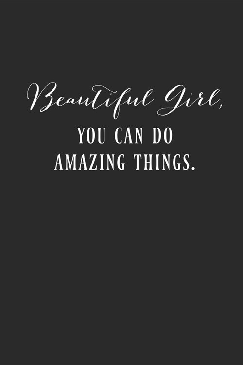 Beautiful Girl You Can Do Amazing Things: Inspirational/ Motivational/ Uplifting/ Empowering/ Encouraging/ Quote/ Greeting Card Alternative/ Gift For (Paperback)
