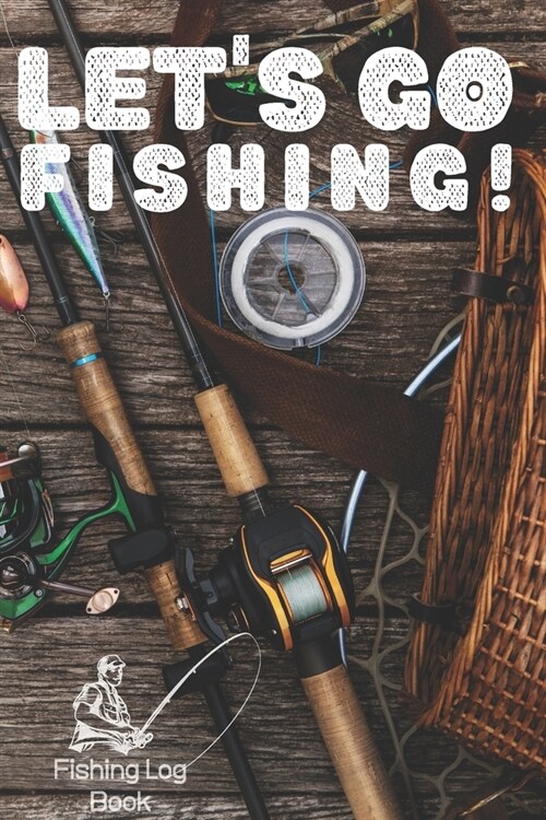 Lets Go Fishing! - Fishing Log Book - 120 Pages 6x9 (Paperback)